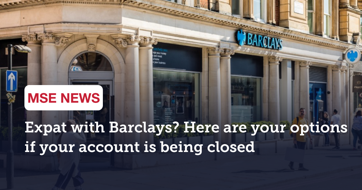 Barclays expat account closed Here are your alternatives