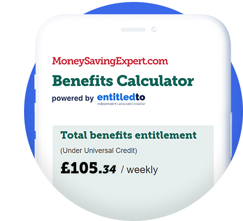 A mock-up of a mobile phone screen, showing the MoneySavingExpert.com Benefits Calculator, powered by benefits specialists Entitledto. Text on the calculator reads: "Total benefits entitlement (under Universal Credit): £105.34 weekly." Image links to our 'benefits check' guide, from where you can access the calculator.