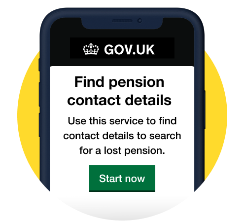 An image of a mobile phone screen displaying the Gov.uk website. The text on the screen reads: "Find pension contact details. Use this service to find contact details to search for a lost pension. Start now". The image links to the section of our Reclaim forgotten cash guide that explains how to trace missing pensions.